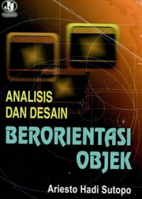 ANALISIS DAN DESAIN BERORINTASI OBJEK / ARIESTO HADI SUTOPO