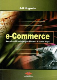 E=COMMERCE MEMAHAMI PERDAGAN MODERN DI DUNIA MAYA /ADI NUROHO