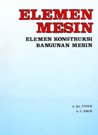 Elemen mesin : elemen konstruksi bangunan Mesin . Jac.Stolk