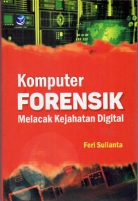 KOMPUTER FORENSIK MELACAK KEJEJEHATAN DIGITAL