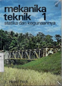 MEKANIKA TEKNIK STATIKA DAN KEGUNAANNYA I/ HEINZ FRICK