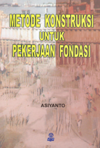 Metode Konstruksi untuk Pekerjaan Fondasi .Asiyanto