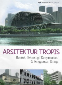 Image of Arsitektur tropis : bentuk, teknologi, kenyamanan, dan penggunaan energi/ disusun oleh, Prof.Tri Harso Karyono